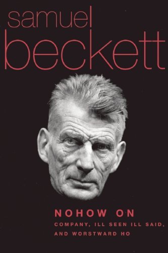 Samuel Beckett/Nohow on@ Company, Ill Seen Ill Said, and Worstward Ho